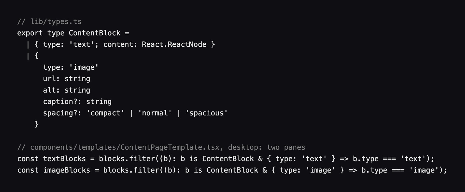 TypeScript on a dark ground. From lib/types.ts: the type ContentBlock, which is either type text with content, or type image with a url, an alt text, an optional caption and an optional spacing of compact, normal or spacious. From ContentPageTemplate.tsx: const textBlocks, the blocks filtered to type text, and const imageBlocks, the blocks filtered to type image.